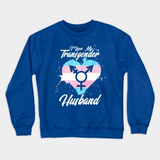 I LOVE MY TRANSGENDER HUSBAND Crewneck Sweatshirt